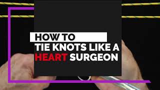 How to Tie Knots Like a Heart Surgeon with Dr Craig Smith [upl. by Klaus]