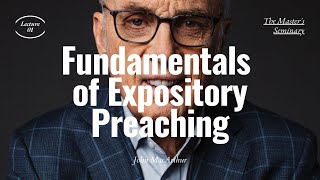 Lecture 1 Fundamentals of Expository Preaching  Dr John MacArthur [upl. by Hallvard597]