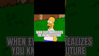 When everyone Realizes you know the Future🤣 memeshorts simpsonsmeme shorts [upl. by Ihsakat487]