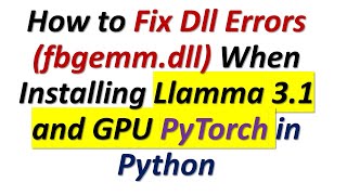 How to Fix DLL Dependency Errors OSError WinError 126 fbgemmdll  Llamma 31 and PyTorch [upl. by Ardnuhsor]