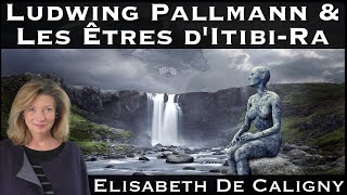 « Ludwing Pallmann amp les Êtres dItibiRa » avec Elisabeth de Caligny [upl. by Laubin]