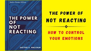 The Power of Not Reacting How to Control Your Emotions Audiobook [upl. by Teodorico]