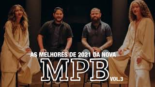 AS MELHORES DE 2021 DA NOVA MPB VOL 3 [upl. by Yuu153]