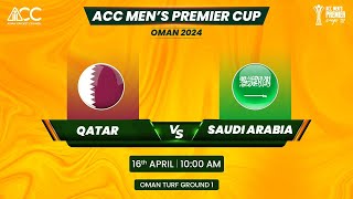 ACC MENS PREMIER CUP OMAN 2024  MATCH NO 15  QATAR VS SAUDIARABIA [upl. by Gayl]