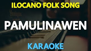 PAMULINAWEN  Ilocano Folk Songs KARAOKE Version [upl. by Bollay]