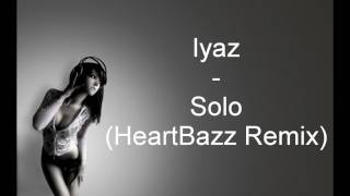 Iyaz  Solo HeartBazz Remix [upl. by Dnomed]