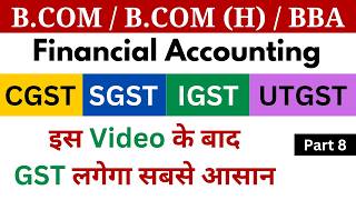 GST Part 8  Goods and Services Tax  Financial Accounting  GST Accounting  BCOM  CA Semester 1 [upl. by Durwyn]