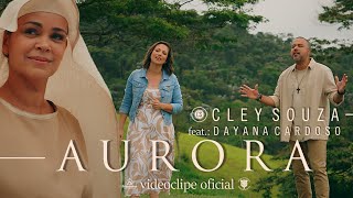 AURORA  Cley Souza  Feat Dayana Cardoso Videoclipe Oficial [upl. by Sayles]