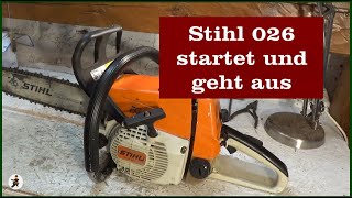 Stihl 026 startet und geht aus  Teil 1 [upl. by Lowis]