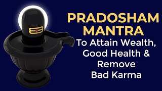 Pradosham Mantra  To Attain Wealth Good Health amp Remove Bad Karma [upl. by Ambrosi805]