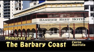 Memories of The Wild Barbary Coast  Cairns  Australia [upl. by Annovoj]