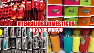 25 DE MARÇO  UTENSÍLIOS DOMÉSTICOS NA 25 DE MARÇO  UTILIDADES DOMÉSTICAS [upl. by Meerak]