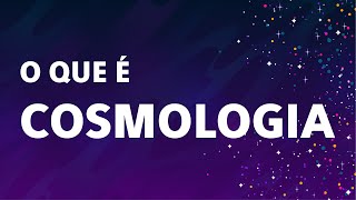 O que é COSMOLOGIA [upl. by Ifar]