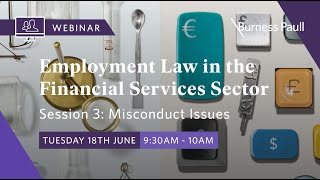 Employment Law in the Financial Services Sector During Employment Misconduct Issues  18 June 24 [upl. by Tnirb86]