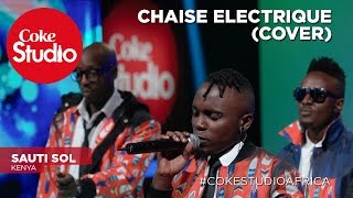 Sauti Sol Chaise Electrique Cover – Coke Studio Africa [upl. by Nitas]