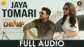 Jaya Tomari  Full Audio  Chaamp  Dev amp Rukmini  Raj Chakraborty [upl. by Rhys288]