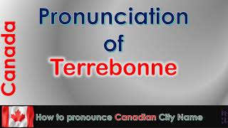 Terrebonne  How to pronounce Terrebonne Les Moulins Lanaudière in French Canadian accent [upl. by Asiral57]