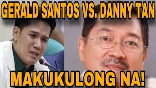 GERALD SANTOS SINAMPAHAN NA NG KASO SI DANNY TAN [upl. by Notfa]