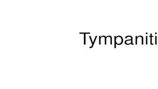 How to pronounce Tympanitis [upl. by Rafaelita]