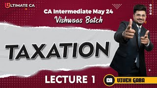 CA Inter  Taxation  Lecture 1  New Syllabus For May 2024  By CA Vivek Gaba [upl. by Hasina111]