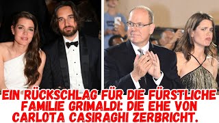 ein Rückschlag für die fürstliche Familie Grimaldi die Ehe von Carlota Casiraghi zerbricht [upl. by Skipper]