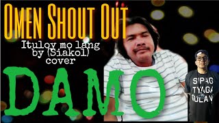 DAMO by Siakol Ituloy mo lang cover Omen Shout Out [upl. by Sacci]