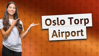 Is Oslo Torp a big airport [upl. by Tamer443]