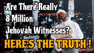 ARE THERE REALLY 8 MILLION JEHOVAH WITNESSES WORLDWIDE [upl. by Anyek]