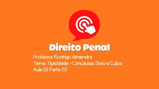 Direito Penal  Tipicidade Concausas Dolo e Culpa  Aula 05Parte 03 [upl. by Selby683]