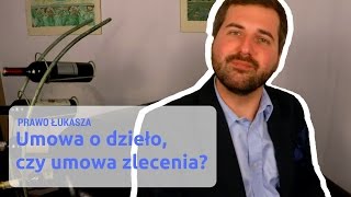 Umowa o dzieło czy umowa zlecenia  Prawo Łukasza 03 [upl. by Hugues]