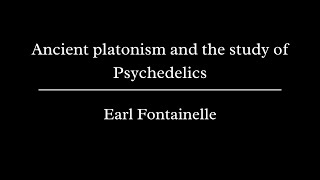 Earl Fontainelle  Ancient platonism and the study of Psychedelics [upl. by Georgeanna]