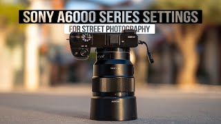 Sony A6000 series Street Photography SETTINGS For BEGINNERS [upl. by Nulubez]