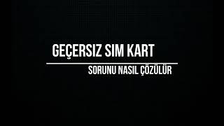 Geçersiz Sim Kart Sorunu Nasıl Çözülür [upl. by Ytsirk]