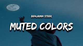 Benjamin Steer  Muted Colors Lyrics [upl. by Alrac393]