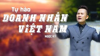 TỰ HÀO DOANH NHÂN VIỆT NAM 2021  Sáng tác Phạm Tiến Dũng Biêu diễn Ca sĩ Ngọc Ký [upl. by Ellehcil]