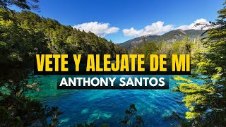 🟨 Clásico Inmortal de Anthony Santos VETE Y ALEJATE DE MI [upl. by Eadmund]