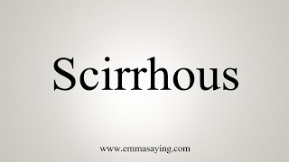 How To Say Scirrhous [upl. by Seabrooke]