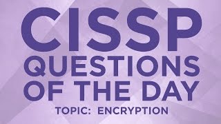 CISSP Practice Questions of the Day from IT Dojo  19  Encryption [upl. by Jenesia23]