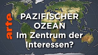 Pazifischer Ozean  Im Zentrum der Interessen  Mit offenen Karten  ARTE [upl. by Lobel391]