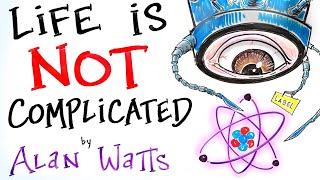 Life is NOT Complicated  Alan Watts [upl. by Yerga]