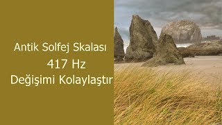 417 Hz  Değişimi Kolaylaştır  Antik Solfej Skalası Saf Ses [upl. by Mcmillan982]