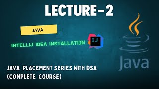 Intellij Idea Installation  Lecture 2  Java Placement Series With DSACOMPLETE COURSE [upl. by Liag942]