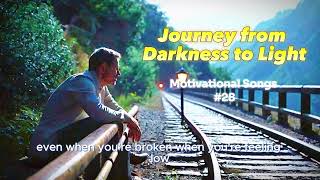 Journey from Darkness to Light  Motivational Songs  Uplifting amp Inspirational Song song love [upl. by Nwotna137]