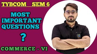 Most Important Questions of Commerce 6  TYBCOM SEM 6  Mumbai University [upl. by Clift553]