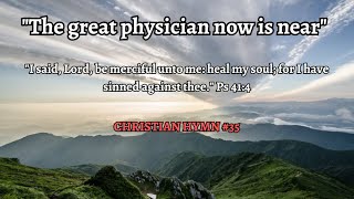 quotTHE GREAT PHYSICIAN NOW IS NEARquot CHRISTIAN HYMN 35 SCRIPTURE MEDITATION WITH SACRED HARP MUSIC [upl. by Salhcin332]