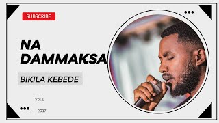 Na Dammaksa vol1 Bikila kebede 8 May 2023 [upl. by Rea]