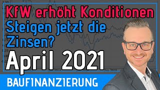 Zinsen Baufinanzierung April 2021  KfW erhöht Konditionen Entwicklung Analyse und Prognose [upl. by Highams]