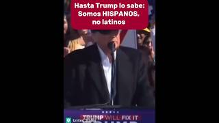 HASTA TRUMP LO SABE SOMOS HISPANOS NO LATINOS [upl. by Ashlan]