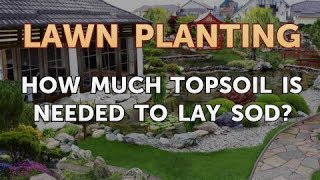 How Much Topsoil Is Needed to Lay Sod [upl. by Pyotr573]