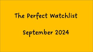 The Perfect Watchlist  September 2024 [upl. by Arihk]